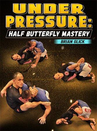 BJJ Fanatics - Under Pressure: Half Butterfly Mastery By Brian Glick