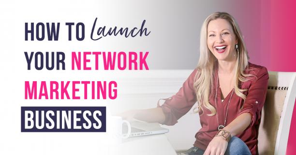 How to Launch Your Network Marketing Business