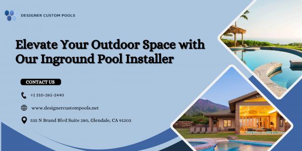 Elevate Your Outdoor Space with Our Inground Pool Installer