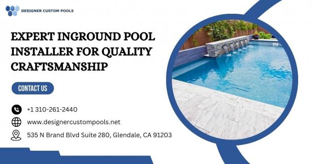 Expert Inground Pool Installer for Quality Craftsmanship