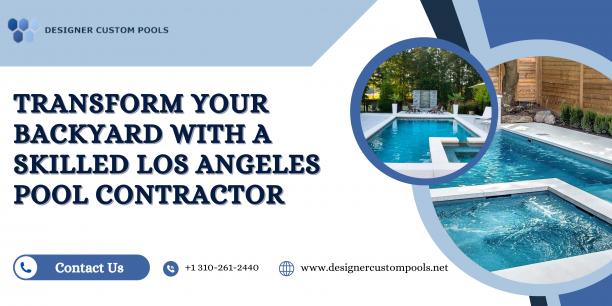 Transform Your Backyard with a Skilled Los Angeles Pool Contractor